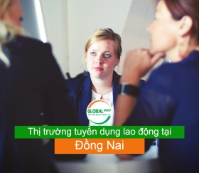 Thị trường tuyển dụng lao động hiện nay tại Đồng Nai